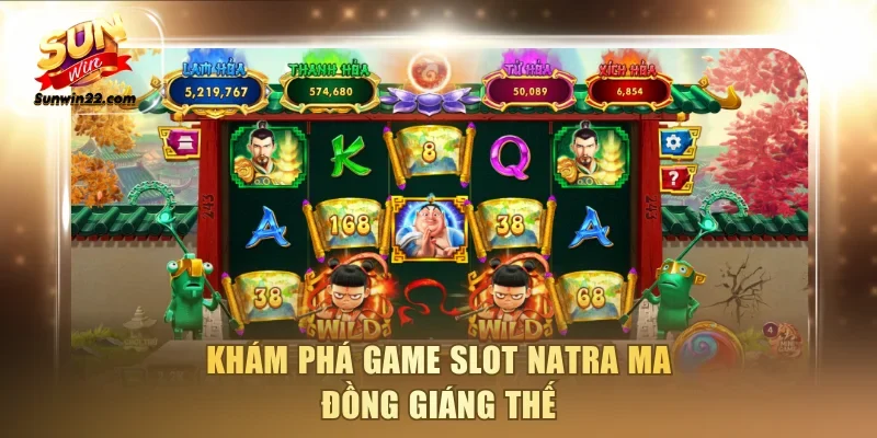 Khám phá game slot Natra Ma Đồng Giáng Thế